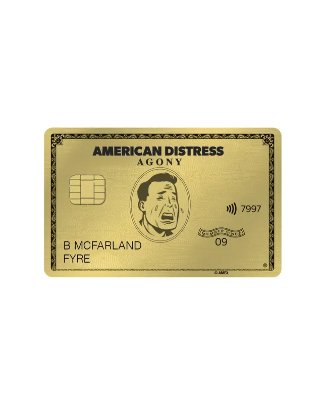 “American Distress · Agony” — a gold charge-card parody with a crying mascot and the cardholder “B McFarland / Fyre.”